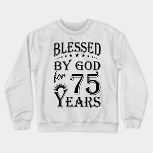 Blessed By God For 75 Years Crewneck Sweatshirt